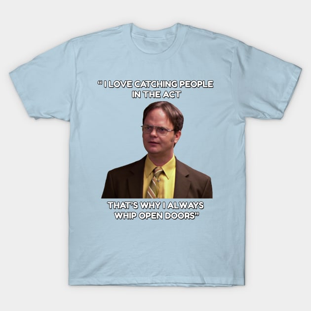 Dwight Schrute - "Whip open doors!" T-Shirt by TossedSweetTees